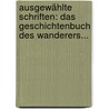Ausgewählte Schriften: Das Geschichtenbuch Des Wanderers... by Peter Rosegger