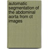 Automatic Segmentation Of The Abdominal Aorta From Ct Images by Alexandra Koulouri