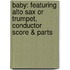 Baby: Featuring Alto Sax or Trumpet, Conductor Score & Parts
