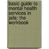 Basic Guide to Mental Health Services in Jails: The Workbook