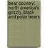 Bear Country: North America's Grizzly, Black and Polar Bears
