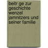 Beitr Ge Zur Geschichte Wenzel Jamnitzers Und Seiner Familie by Max Frankenburger