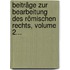 Beiträge Zur Bearbeitung Des Römischen Rechts, Volume 2...