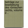 Beiträge Zur Bearbeitung Des Römischen Rechts, Volume 2... door Christoph Gottlieb Adolf Von Scheurl