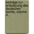 Beiträge Zur Erläuterung Des Deutschen Rechts, Volume 4...