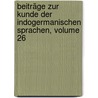 Beiträge Zur Kunde Der Indogermanischen Sprachen, Volume 26 by Unknown
