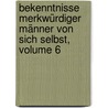 Bekenntnisse Merkwürdiger Männer Von Sich Selbst, Volume 6 door Johann Georg Müller