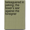 Beleaguered in Peking; The Boxer's War Against the Foreigner by Jr. Robert Coltman