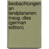 Beobachtungen An Landplanarien. Inaug.-diss (German Edition) door Georg Hermann Lehnert