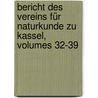 Bericht Des Vereins Für Naturkunde Zu Kassel, Volumes 32-39 door Verein FüR. Naturkunde Zu Kassel