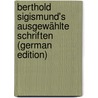 Berthold Sigismund's Ausgewählte Schriften (German Edition) door Sigismund Berthold