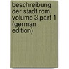 Beschreibung Der Stadt Rom, Volume 3,part 1 (German Edition) door Zacharias Platner Ernst
