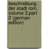 Beschreibung Der Stadt Rom, Volume 3,part 2 (German Edition) door Georg Niebuhr Barthold