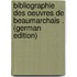 Bibliographie Des Oeuvres De Beaumarchais . (german Edition)