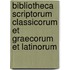 Bibliotheca Scriptorum Classicorum et Graecorum et Latinorum