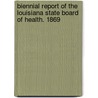 Biennial Report of the Louisiana State Board of Health. 1869 by Unknown
