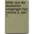 Bilder Aus Der Deutschen Vergangen-heit, Volume 2, Part 1...