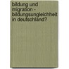 Bildung und Migration - Bildungsungleichheit in Deutschland? by Keziban Erdogan