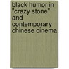 Black Humor in "Crazy Stone" and Contemporary Chinese Cinema door Qian He Zhao