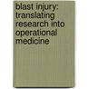 Blast Injury: Translating Research Into Operational Medicine door United States Government