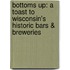 Bottoms Up: A Toast to Wisconsin's Historic Bars & Breweries