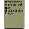 Braunschweig In Der Zeit Vor Dem Dreissigjährigen Kriege... by Otto Hohnstein