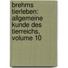 Brehms Tierleben: Allgemeine Kunde Des Tierreichs, Volume 10 by Alfred Edmund Brehm