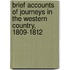 Brief Accounts of Journeys in the Western Country, 1809-1812