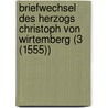 Briefwechsel Des Herzogs Christoph Von Wirtemberg (3 (1555)) by Christoph