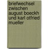 Briefwechsel Zwischen August Boeckh Und Karl Otfried Mueller door Otfried Müller Karl