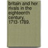 Britain and her Rivals in the eighteenth century, 1713-1789.