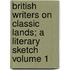 British Writers on Classic Lands; A Literary Sketch Volume 1