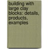 Building with Large Clay Blocks: Details, Products, Examples door Theodor Hugues