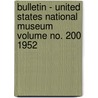 Bulletin - United States National Museum Volume No. 200 1952 door Smithsonian Institution