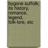 Bygone Suffolk; Its History, Romance, Legend, Folk-Lore, Etc door John Cuming Walters