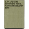 C. M. Wieland's Sämmtliche Werke, Fuenfunddreissigster Band door Christoph Martin Wieland