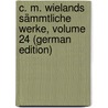 C. M. Wielands Sämmtliche Werke, Volume 24 (German Edition) door Martin Wieland Christoph