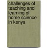 Challenges Of Teaching And Learning Of Home Science In Kenya door Hellen C. Sang