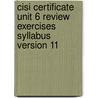Cisi Certificate Unit 6 Review Exercises Syllabus Version 11 door Bpp Learning Media