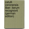 Catulli Veronensis Liber: Iterum Recognovit (German Edition) door Ellis Robinson
