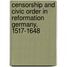 Censorship and Civic Order in Reformation Germany, 1517-1648 by Allyson F. Creasman