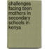 Challenges Facing Teen Mothers In Secondary Schools In Kenya