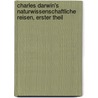 Charles Darwin's Naturwissenschaftliche Reisen, erster Theil door Professor Charles Darwin