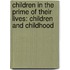 Children in the Prime of Their Lives: Children and Childhood