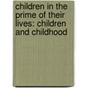 Children in the Prime of Their Lives: Children and Childhood door Jack Zipes