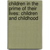Children in the Prime of Their Lives: Children and Childhood by Jack Zipes