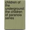Children of the Underground: The Children of Paranoia Series by Trevor Shane