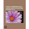 Choix de M Moires Sur Divers Objets D'Histoire Naturelle (2) by Livres Groupe