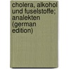 Cholera, Alkohol Und Fuselstoffe; Analekten (German Edition) door Friedrich Froben Eduard