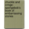 Chuckle And Cringe: Spongebob's Book Of Embarrassing Stories door David Lewman